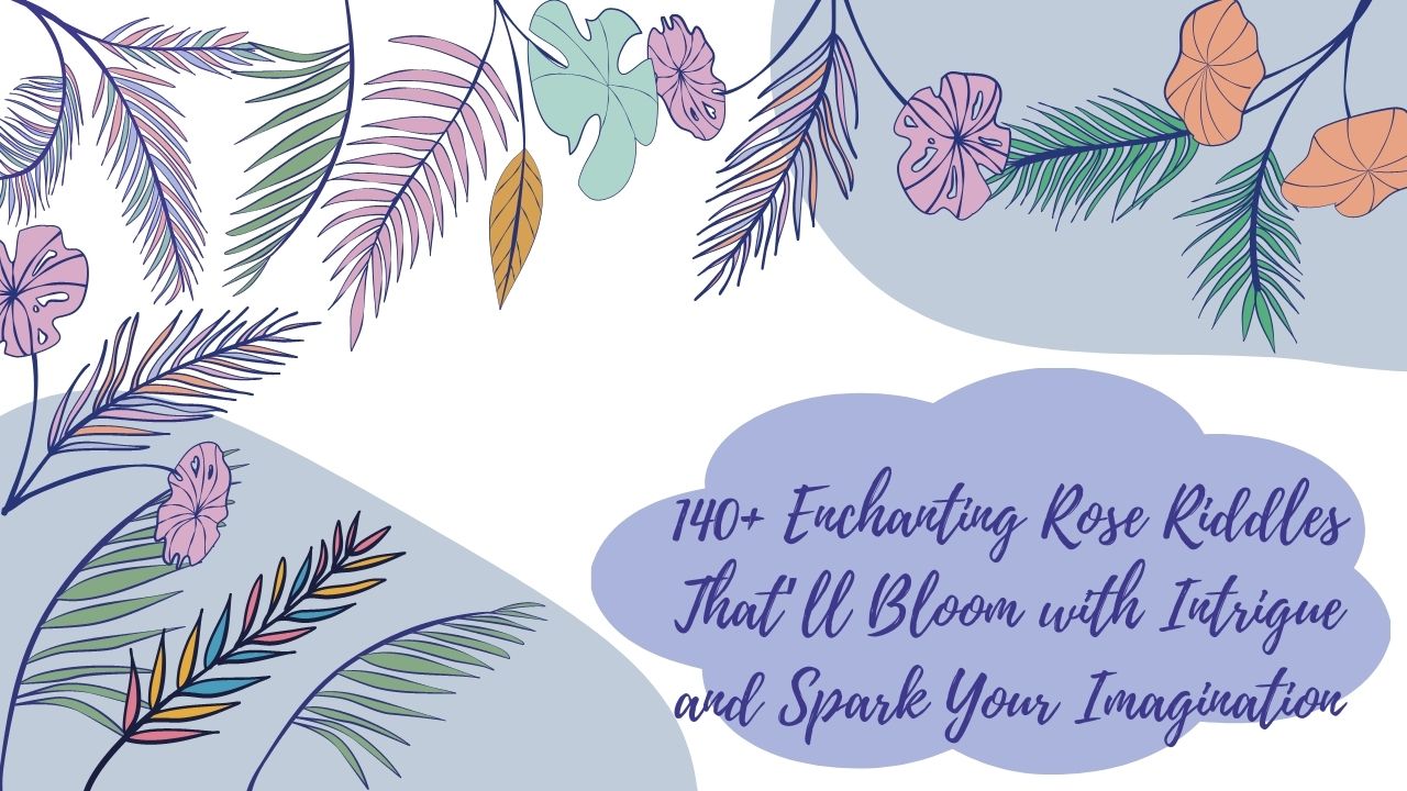 140+ Enchanting Rose Riddles That’ll Bloom with Intrigue and Spark Your Imagination