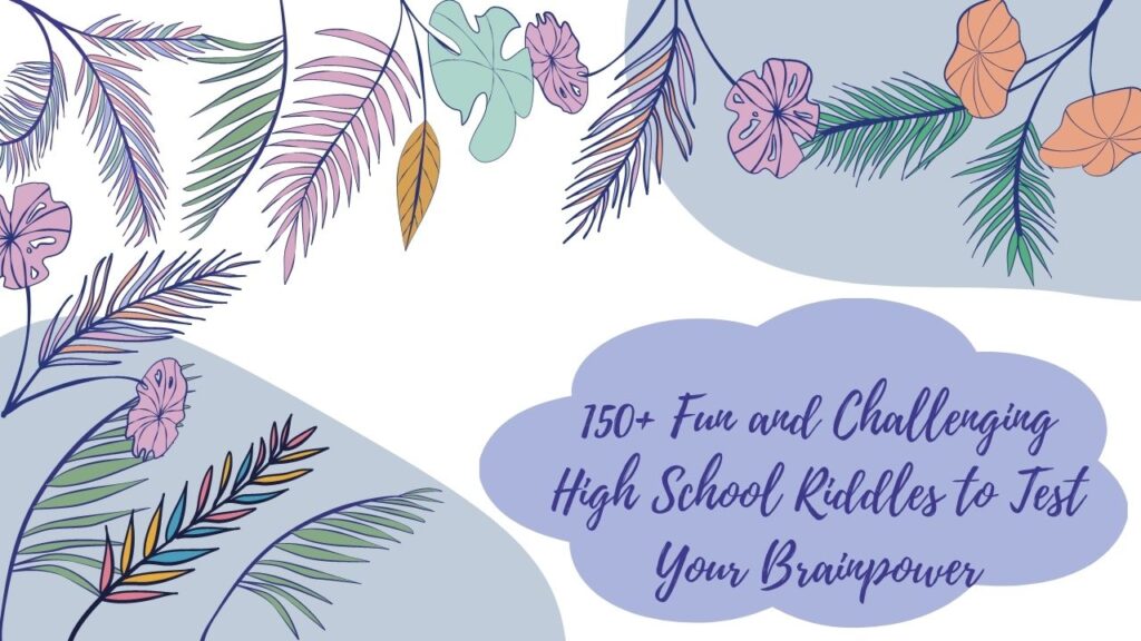 150+ Fun and Challenging High School Riddles to Test Your Brainpower