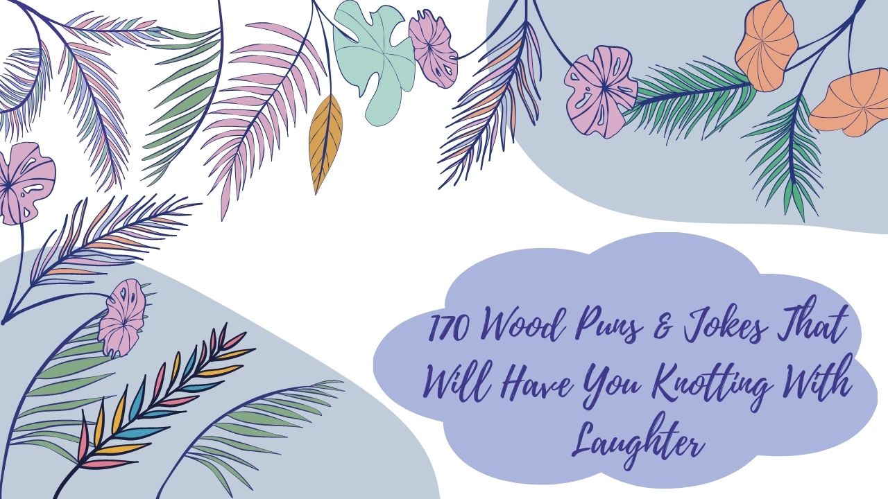 170 Wood Puns & Jokes That Will Have You Knotting With Laughter